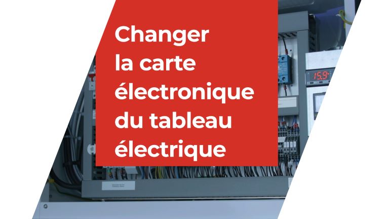 Changer la carte électronique du tableau électrique